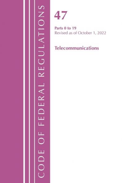 Code of Federal RegulationsTITLE 47 TELECOMMUNICATIONS 0-19 Revised as of October 1 2022