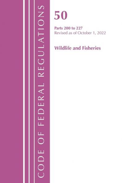 Code of Federal Regulations Title 50 Wildlife and Fisheries 200-227 Revised as of October 1 2021