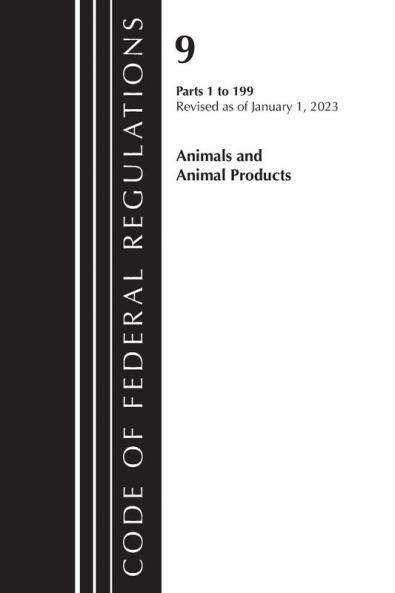 Code of Federal Regulations Title 09 Animals and Animal Products 1-199 Revised as of January 1 2024