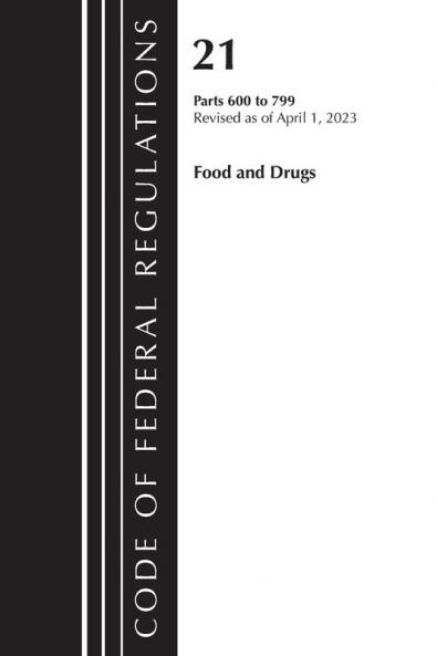 Code of Federal Regulations Title 21 Food and Drugs 600-799 2023