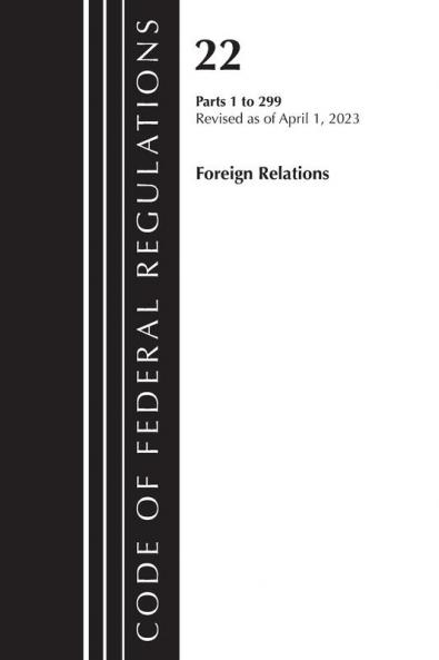 Code of Federal Regulations Title 22 Foreign Relations 1-299  2023