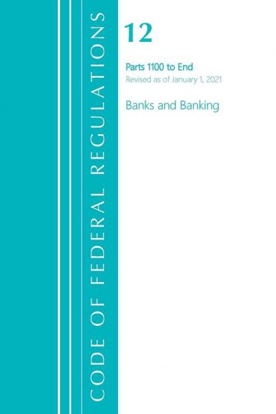 Code of Federal Regulations Title 12 Banks and Banking 1100-End Revised as of January 1 2021