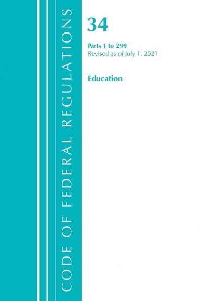 Code of Federal Regulations Title 34 Education 1-299 Revised as of July 1 2022