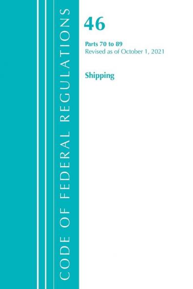 Code of Federal Regulations Title 46 Shipping 70-89 Revised as of October 1 2021