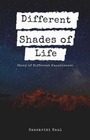 Different Shades Of Life: Story Of Different Experiences