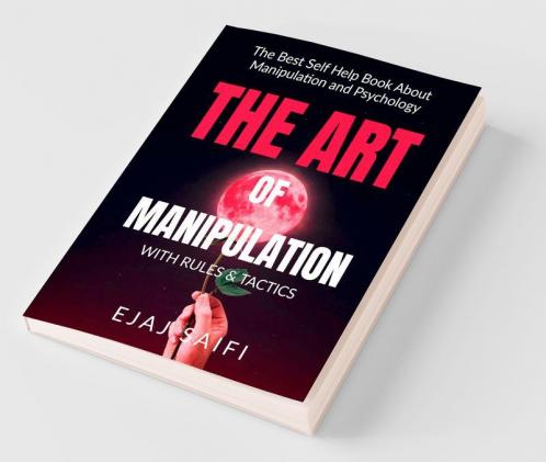 The Art Of Manipulation With Rules & Tactics The Art Of Manipulation Isn'T Tied In With Causing Individuals To Do What You Need Them To Do But Instead Getting Them To Need To Do What You ...