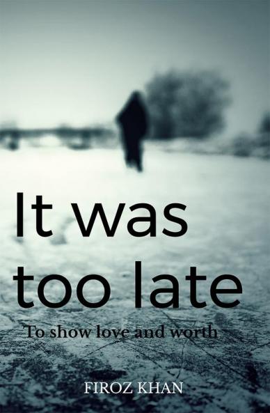 It was too late... : It was too late to show love and worth.