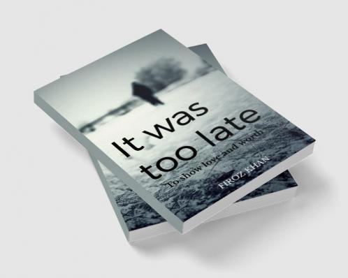 It was too late... : It was too late to show love and worth.