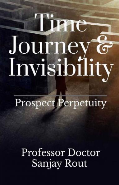 Time Journey & Invisibility Prospect Perpetuity