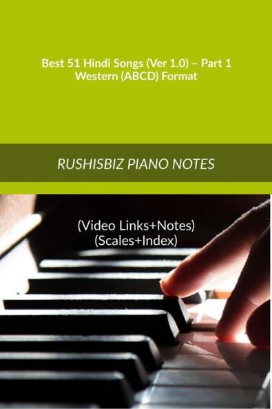 Best 51 Hindi Songs (Ver 1.0) – Part 1 - Western (ABCD) Format: RUSHISBIZ PIANO NOTES - (Video Links+Notes+Scales+Index) - MEDIUM SIZE (6X9 BOOK)