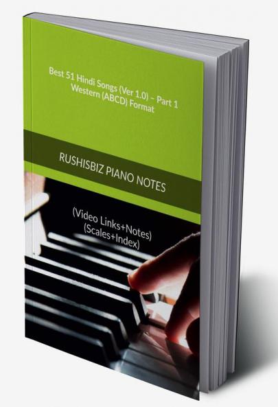 Best 51 Hindi Songs (Ver 1.0) – Part 1 - Western (ABCD) Format: RUSHISBIZ PIANO NOTES - (Video Links+Notes+Scales+Index) - MEDIUM SIZE (6X9 BOOK)