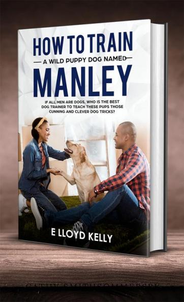 HOW TO TRAIN A WILD PUPPY DOG NAMED MANLEY