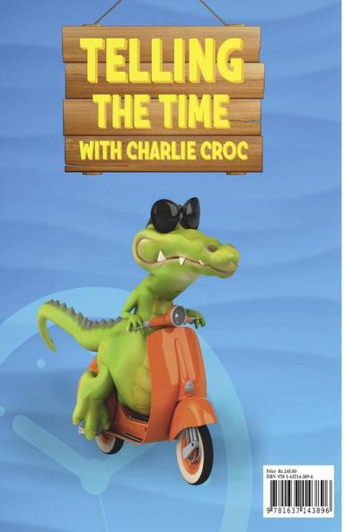 Telling the Time with Charlie Croc : Learning to Read Clocks Workbook Ages 7 - 9