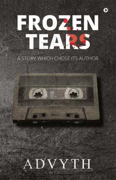 Frozen Tears : A Story Which Chose its Author