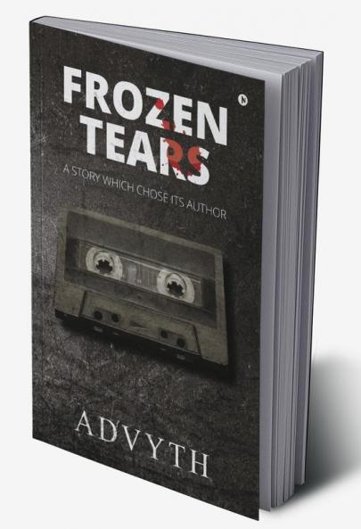 Frozen Tears : A Story Which Chose its Author