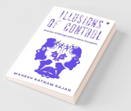 Illusions Of Control : Stories Of Beings With A Hero Complex