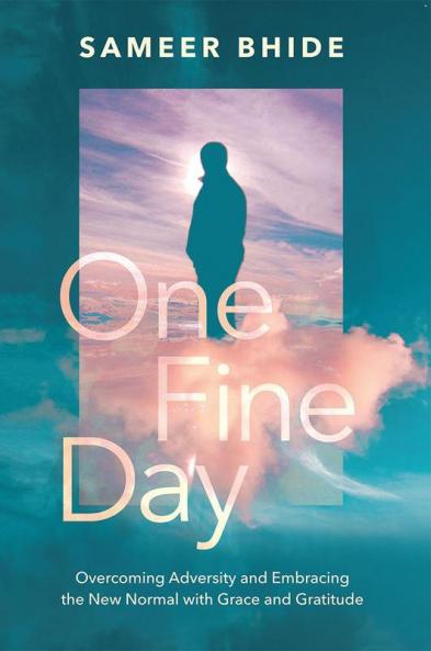 One Fine Day : Overcoming Adversity And Embracing The New Normal With Grace And Gratitude