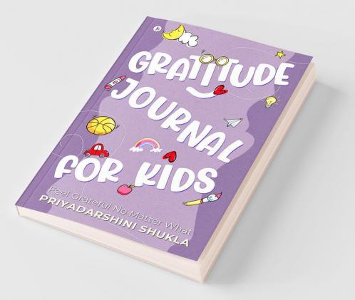 Gratitude Journal For Kids : Feel Grateful No Matter What
