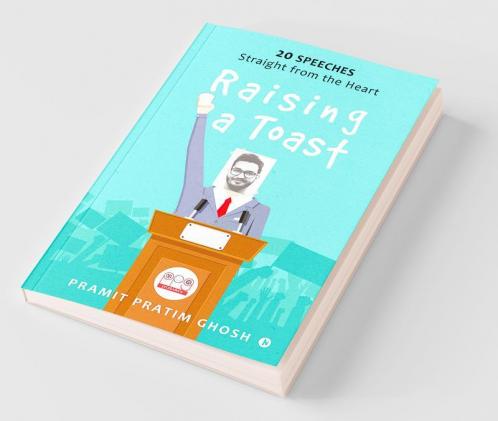 Raising A Toast : 20 Speeches Straight From The Heart