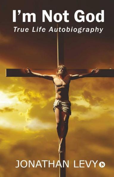 I’M Not God: True Life Autobiography