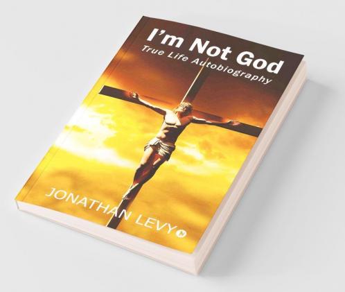 I’M Not God: True Life Autobiography