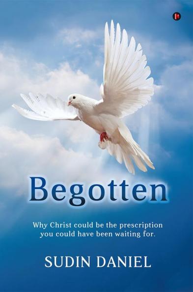 Begotten : Why Christ could be the prescription you could have been waiting for.