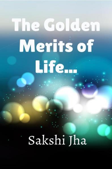 The Golden Merits Of Life...