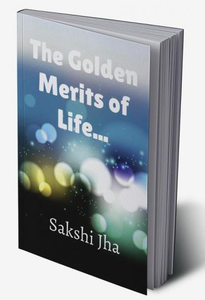 The Golden Merits Of Life...