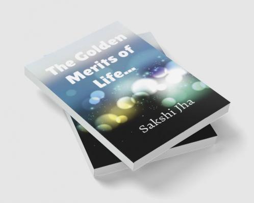 The Golden Merits Of Life...