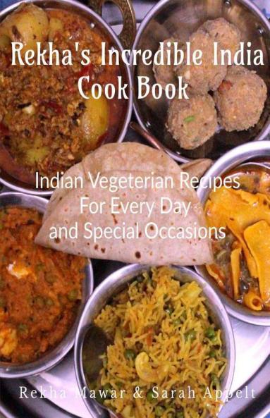 Rekha'S Incredible India Cook Book: Indian Vegeterian Recipes For Every Day And Special Occasions