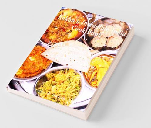 Rekha'S Incredible India Cook Book: Indian Vegeterian Recipes For Every Day And Special Occasions