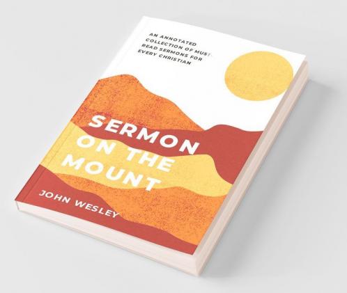 Sermon On The Mount: An Annotated Collection Of Must-Read Sermons For Every Christian