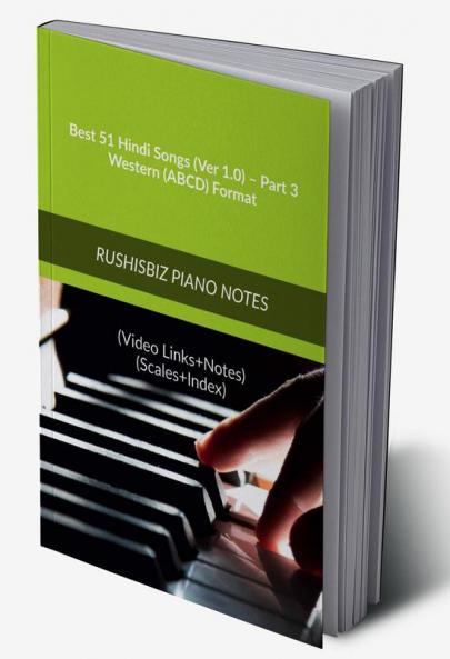 Best 51 Hindi Songs (Ver 1.0) – Part 3 - Western (ABCD) Format: RUSHISBIZ PIANO NOTES - (Video Links+Notes+Scales+Index) - MEDIUM SIZE (6X9 BOOK)