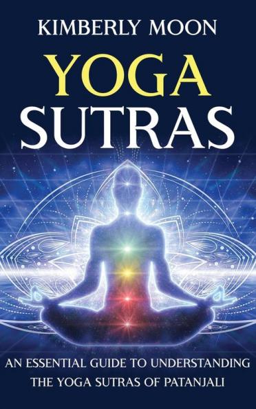Yoga Sutras: An Essential Guide to Understanding the Yoga Sutras of Patanjali