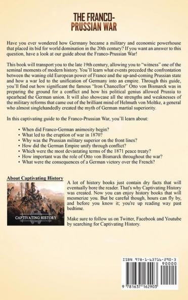 The Franco-Prussian War: A Captivating Guide to the War of 1870 between the French Empire and German States and the Role Otto von Bismarck Played in the Unification of Germany