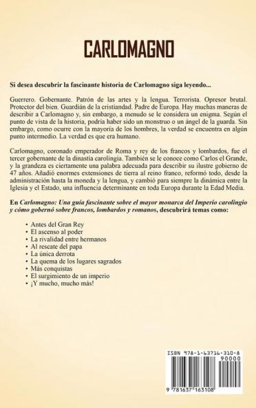 Carlomagno: Una guía fascinante sobre el mayor monarca del Imperio carolingio y cómo gobernó sobre francos lombardos y romanos