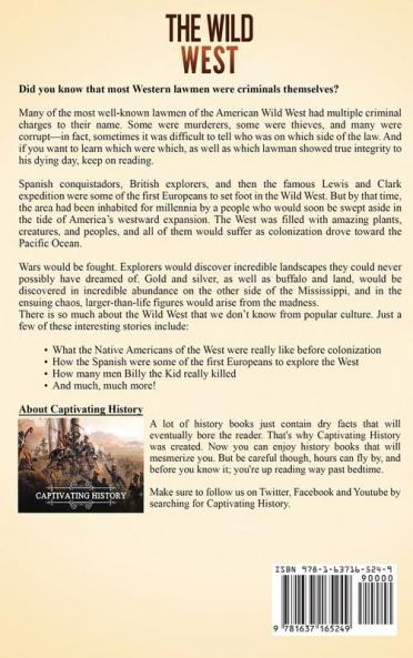 The Wild West: A Captivating Guide to the American Old West Including Stories of Famous Outlaws and Lawmen Such as Billy the Kid Pat Garrett Wyatt Earp Wild Bill Hickok and More