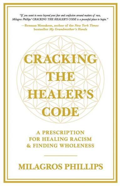 Cracking the Healer's Code: A Prescription for Healing Racism and Finding Wholeness