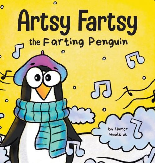 Artsy Fartsy the Farting Penguin: A Story About a Creative Penguin Who Farts: 4 (Farting Adventures)