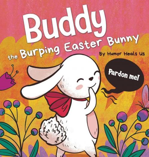 Buddy the Burping Easter Bunny: A Rhyming Read Aloud Story Book Perfect Easter Basket Gift for Boys and Girls: 19 (Farting Adventures)