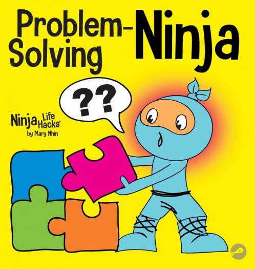 Problem-Solving Ninja: A STEM Book for Kids About Becoming a Problem Solver: 53 (Ninja Life Hacks)