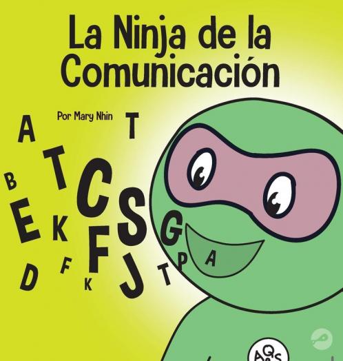 La Ninja De La Comunicación: Un Libro Para Niños Sobre Escuchar Y Comunicarse De Manera Efectiva (Ninja Life Hacks Spanish) (Spanish Edition)