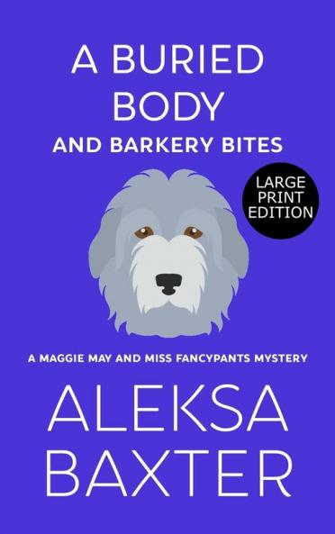 A Buried Body and Barkery Bites: 3 (A Maggie May and Miss Fancypants Mystery)