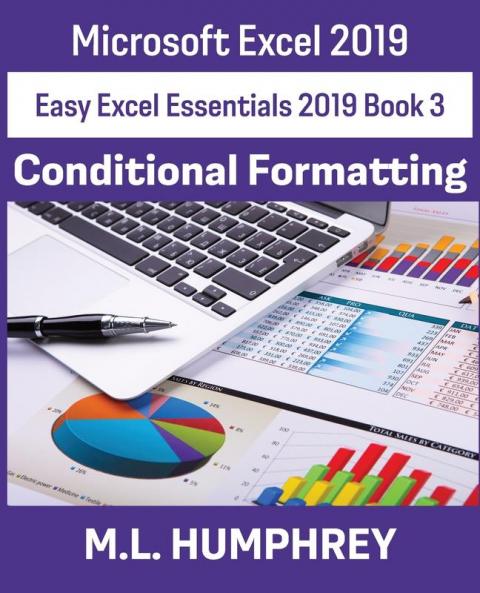 Excel 2019 Conditional Formatting: 3 (Easy Excel Essentials 2019)
