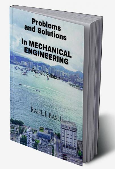 Problems and Solutions in Mechanical Engineering: Suitable for PG and Advanced Under Graduates