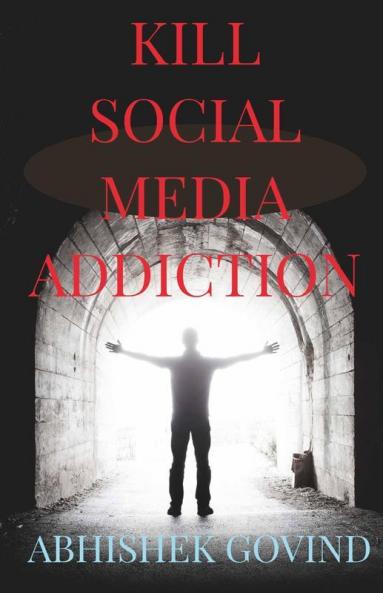 Kill Social Media Addiction Break Social Media Addiction And Unleash Your True Potential.