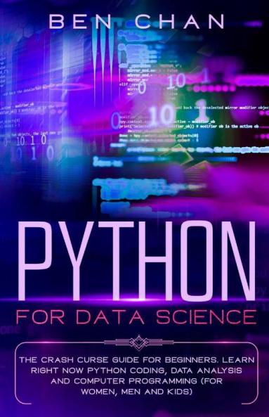 Python For Data Science: The Crash Curse Guide For Beginners. Learn Right Now Python Coding Data Analysis And Computer Programming (For Women Men And Kids)