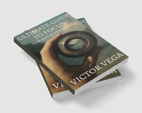 Ultimate Guide To Focus For Entrepreneurs