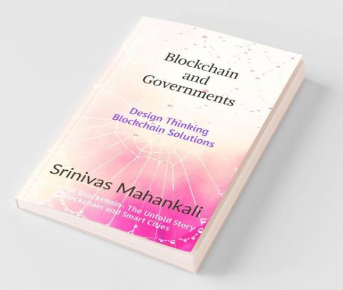 Blockchain And Governments: Design Thinking Approach To Develop Applications & Solve Problems: Design Thinking Approach To Develop Applications And Solve Problems