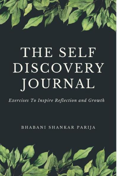 The Self Discovery Journal: Exercises To Inspire Reflection And Growth